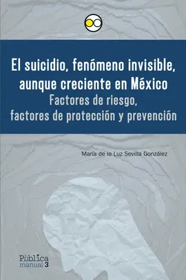 SUICIDIO, FENÓMENO INVISIBLE, AUNQUE CRECIENTE EN MÉXICO, EL