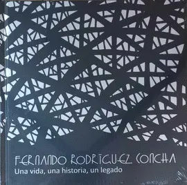 FERNANDO RODRÍGUEZ CONCHA. UNA VIDA, UNA HISTORIA, UN LEGADO